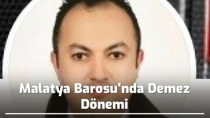 Malatya Barosu'nda Demez dönemi