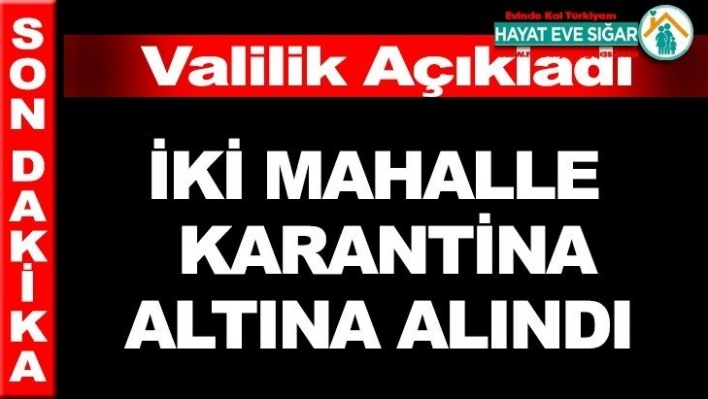 2 mahalle karantina altına alındı