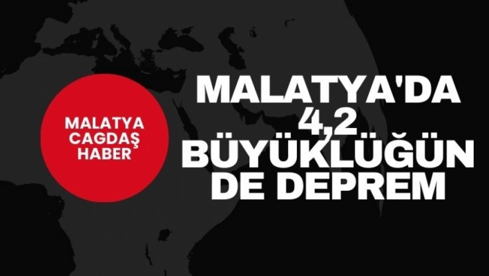 Malatya'da 4,2 büyüklüğünde deprem