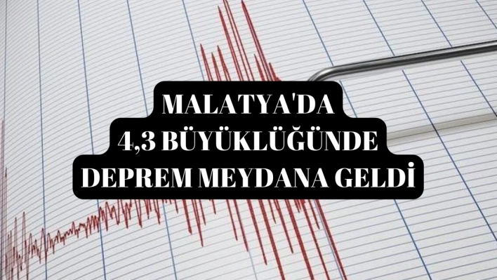 Malatya'da 4,3 büyüklüğünde deprem