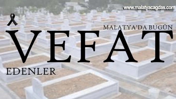 Malatya'da Bugün Vefat Edenler