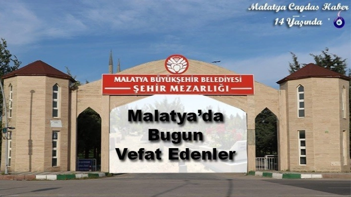 Malatya'da Bugün Vefat Edenler