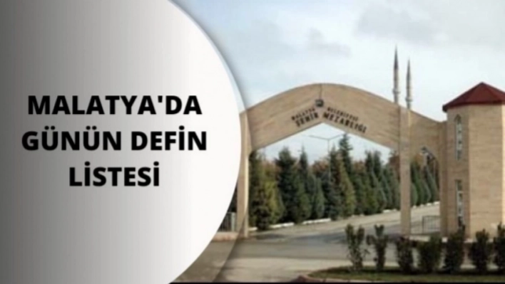 Malatya'da Bugün Vefat Edenlerin Listesi