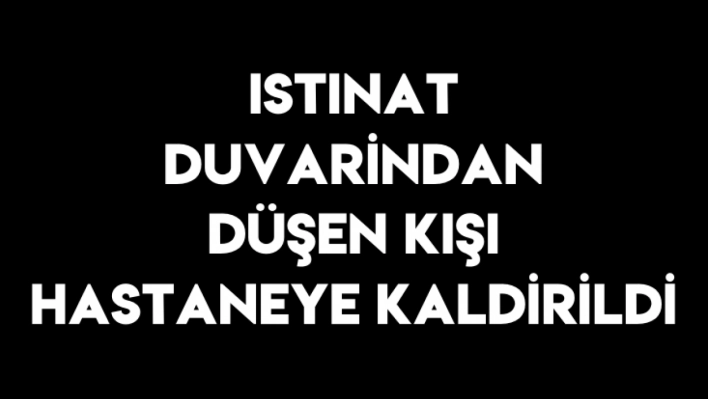 Malatya'da istinat duvarından düşen kişi hastaneye kaldırıldı