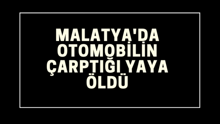 Ootomobilin çarptığı yaya öldü