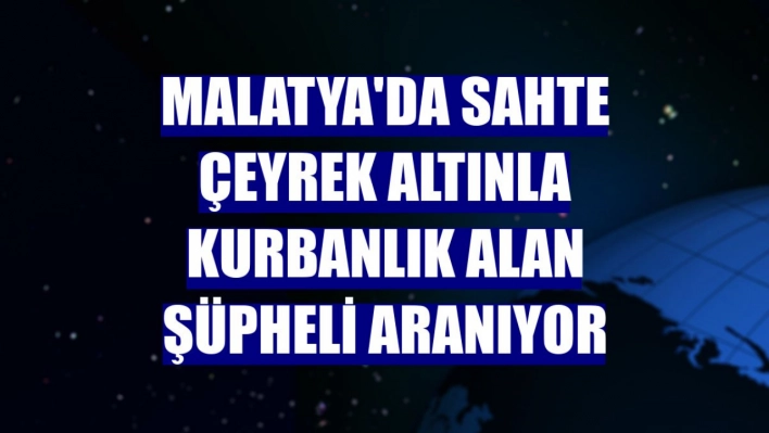 Sahte çeyrek altınla kurbanlık alan şüpheli aranıyor