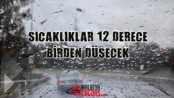 Sıcaklıklar 12 derece birden düşecek