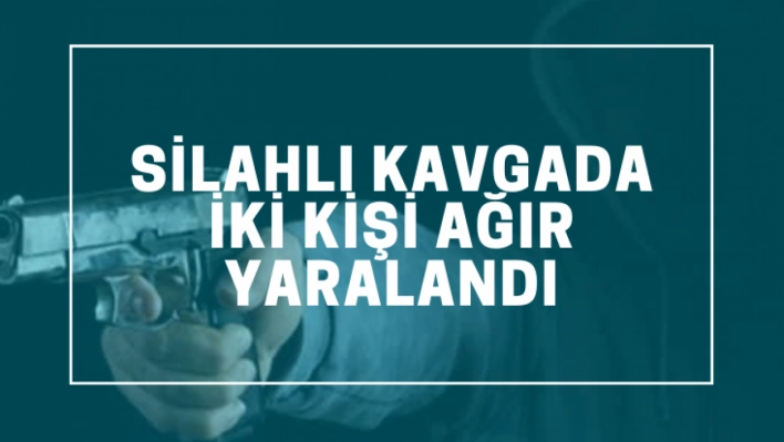 Silahlı kavgada 2 kişi yaralandı