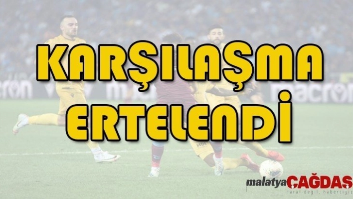 Yeni Malatyaspor - Trabzonspor maçı ertelendi