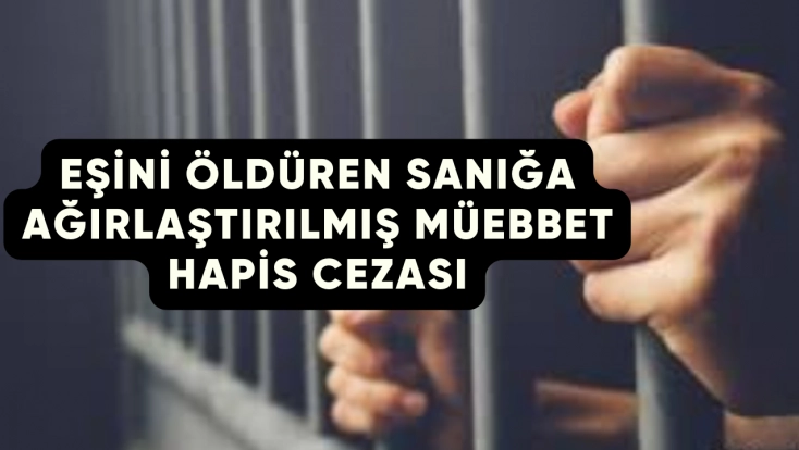Kadın cinayetinde karar: Malatya'da eş katiline müebbet hapis