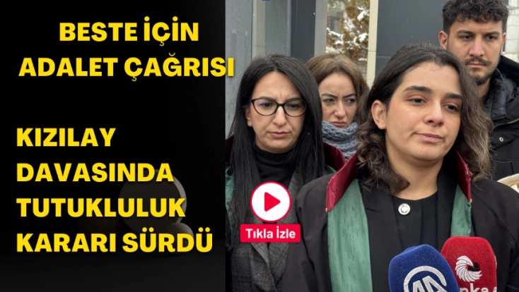 Beste Kızılay Davasında Tutukluluk Devam Etti: Duruşma 6 Nisan’a Ertelendi