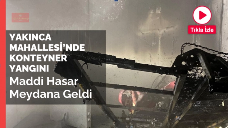 Yakınca Mahallesi’nde Konteyner Yangını Paniğe Neden Oldu