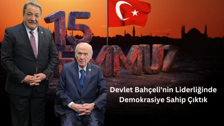 Fendoğlu: 'Devlet Bahçeli'nin Liderliğinde Demokrasiye Sahip Çıktık'