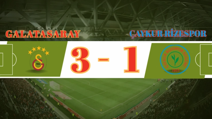 Galatasaray, Rizespor'u 3-1 Mağlup Etti