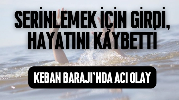 Keban Barajı'nda Bir Kadın Boğularak Hayatını Kaybetti