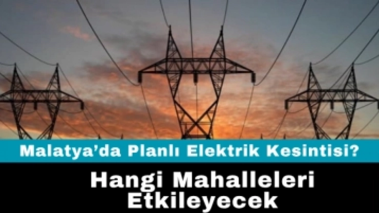 Malatya'da 22 Kasım'da Çok Geniş Kapsamlı Elektrik Kesintisi