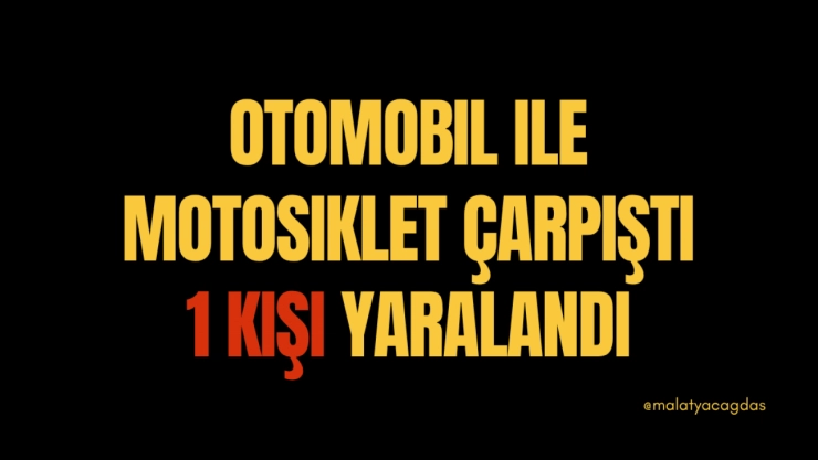 Otomobil ile Motosiklet Çarpıştı: 1 Kişi Yaralandı