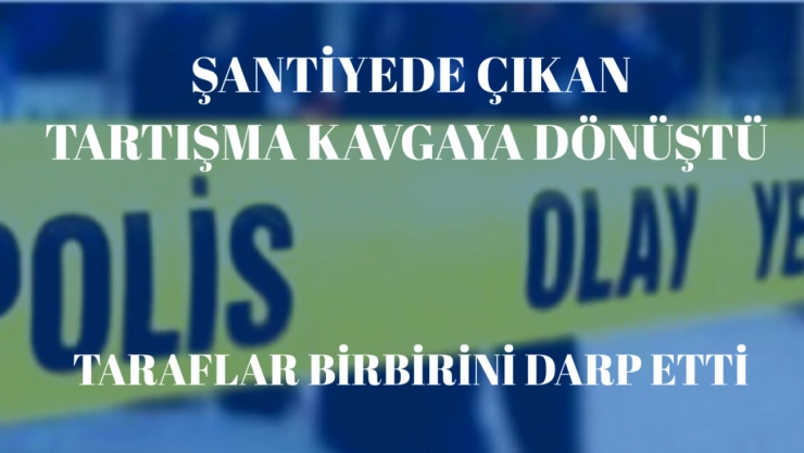 Şantiye Alanında Kavga: 5 Kişi Yaralandı