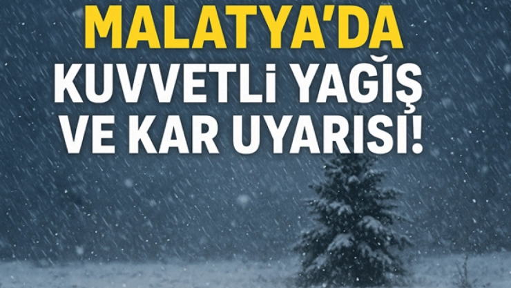 Son Dakika: Malatya'da Kuvvetli Yağış ve Kar Uyarısı!