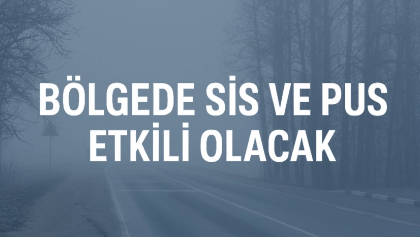 Bölgede Sis ve Pus Etkili Olacak