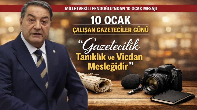 Milletvekili Fendoğlu: Gazetecilik Tanıklık ve Vicdan Mesleğidir