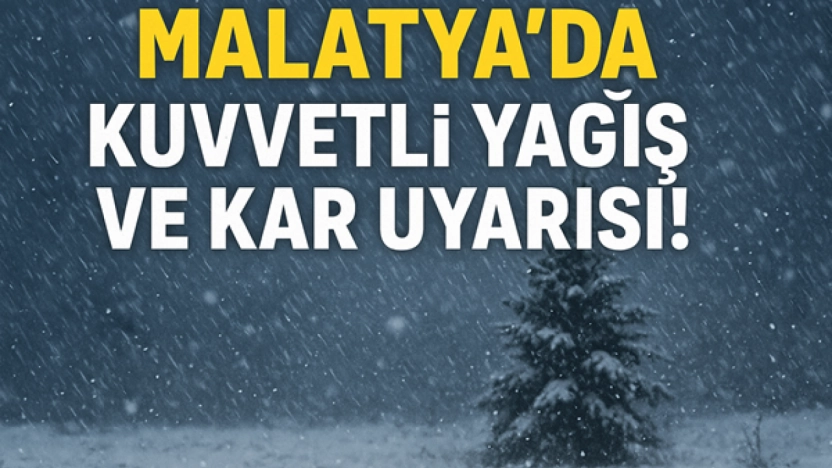 Son Dakika: Malatya'da Kuvvetli Yağış ve Kar Uyarısı!