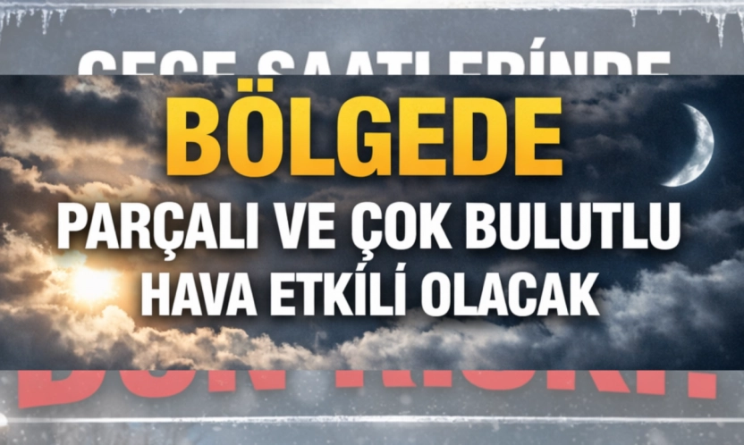 Bölgede Parçalı ve Çok Bulutlu Hava Etkili Olacak