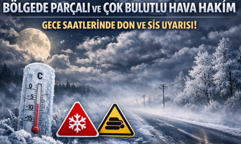 Bölgede Parçalı ve Çok Bulutlu Hava Hakim: Gece Saatlerinde Don ve Sis Uyarısı