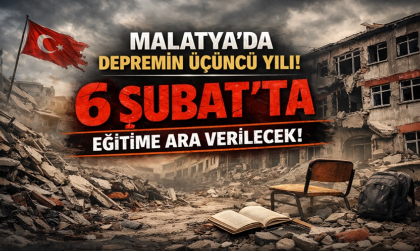 Malatya'da depremin üçüncü yılı nedeniyle 6 Şubat'ta eğitime ara verilecek