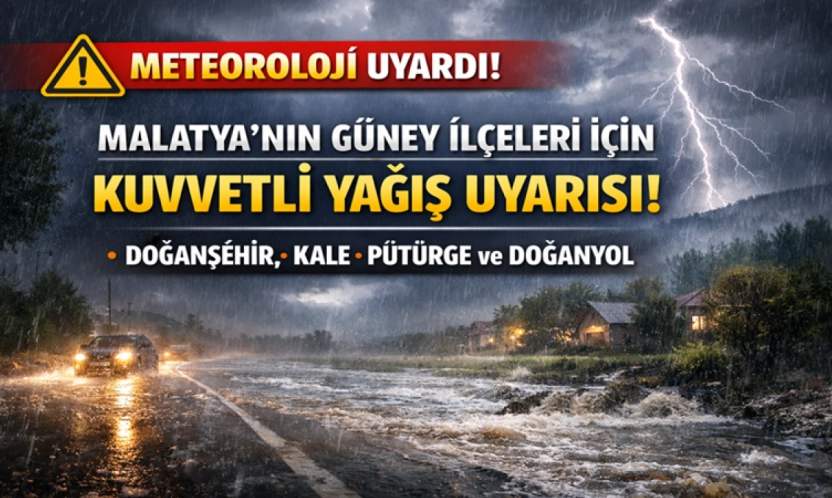 Malatya'nın Güney İlçeleri İçin Kuvvetli Yağış Uyarısı