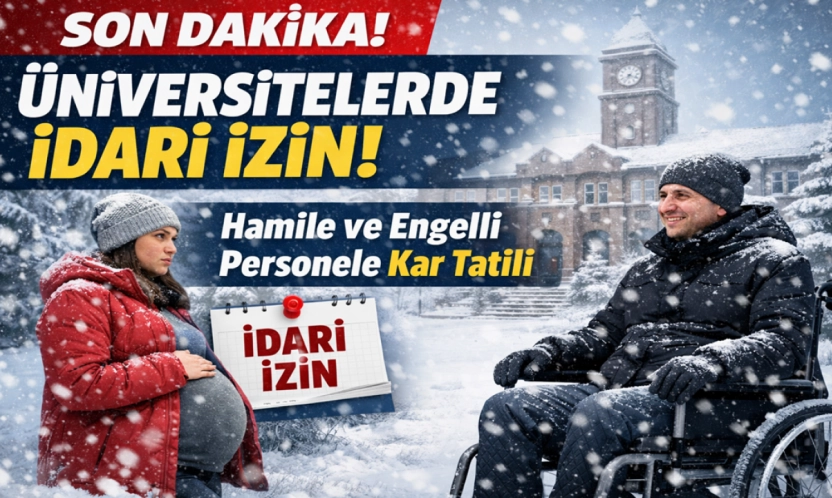 Kar nedeniyle üniversitelerdeki hamile ve engelli personele idari izin