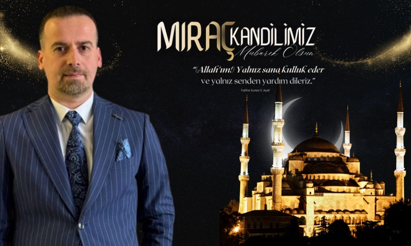 Karademir: 'Miraç, Birlik ve Kardeşliğimizi Güçlendiren İlahi Bir Çağrıdır'