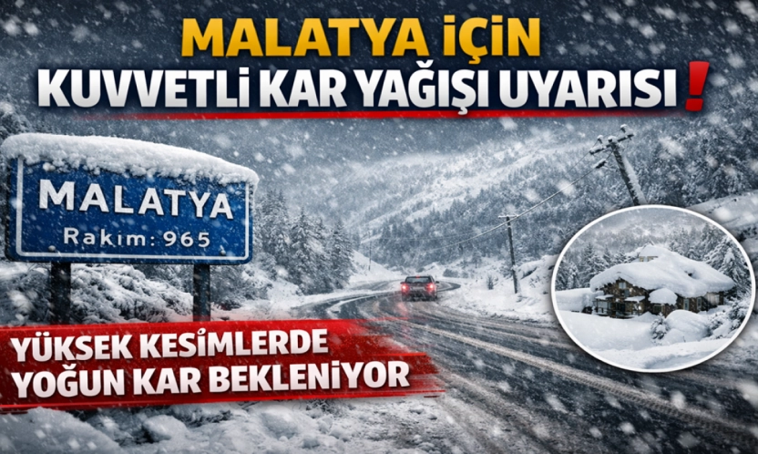 Malatya İçin Kuvvetli Kar Yağışı Uyarısı: Yüksek Kesimlerde Yoğun Kar Bekleniyor